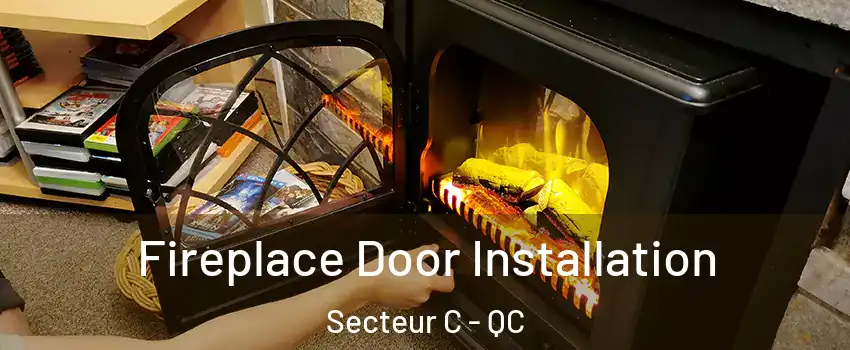 Fireplace Door Installation Secteur C - QC