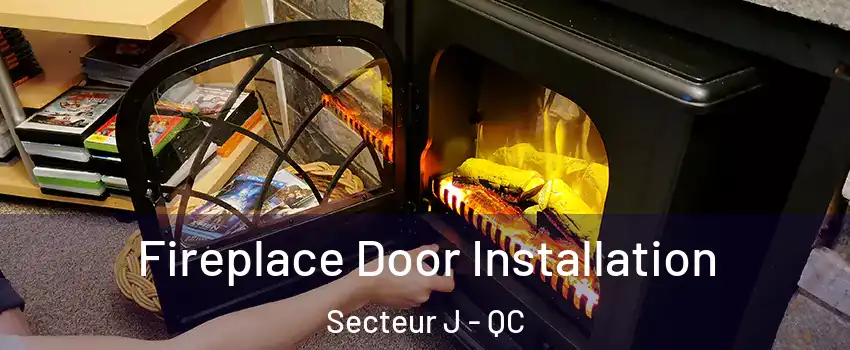  Fireplace Door Installation Secteur J - QC