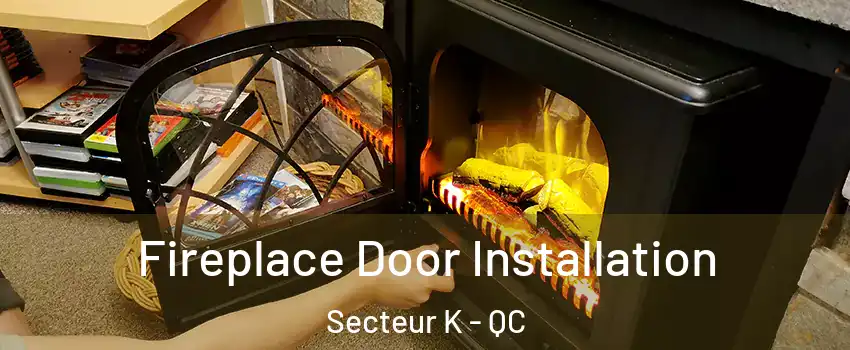  Fireplace Door Installation Secteur K - QC
