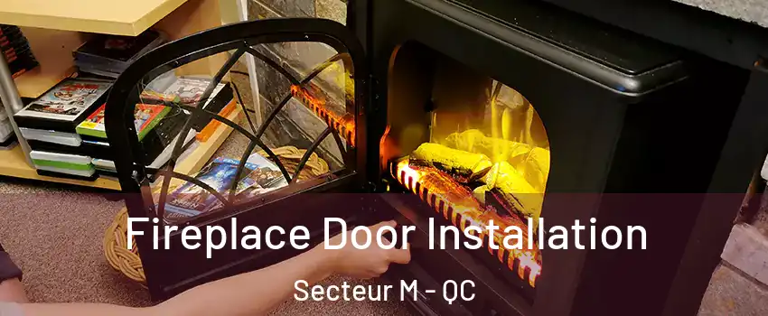  Fireplace Door Installation Secteur M - QC