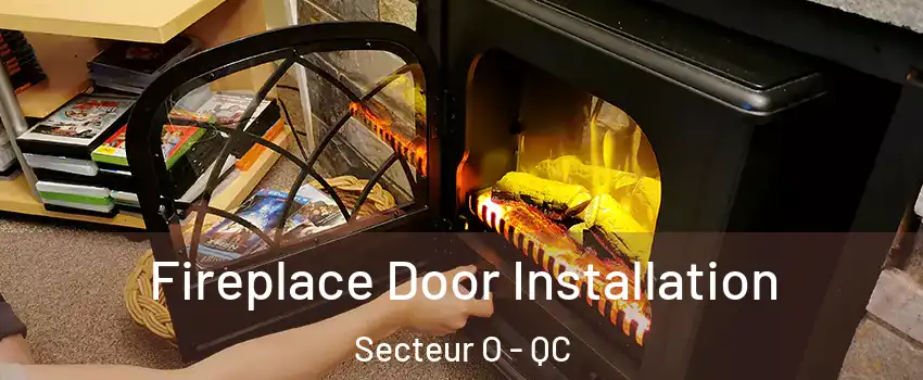  Fireplace Door Installation Secteur O - QC