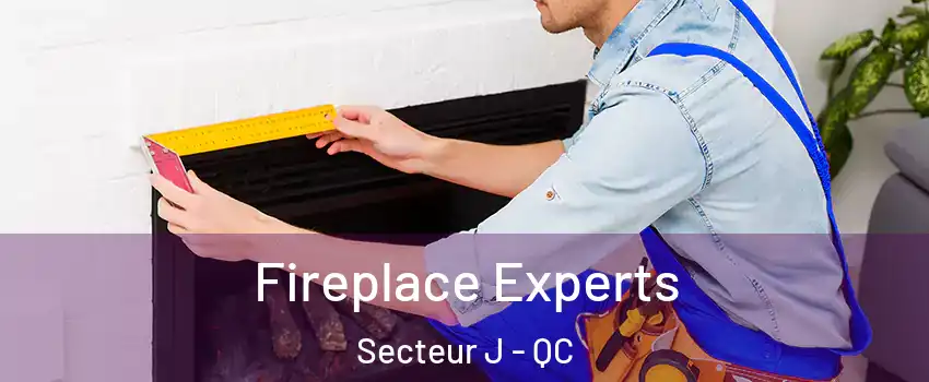  Fireplace Experts Secteur J - QC