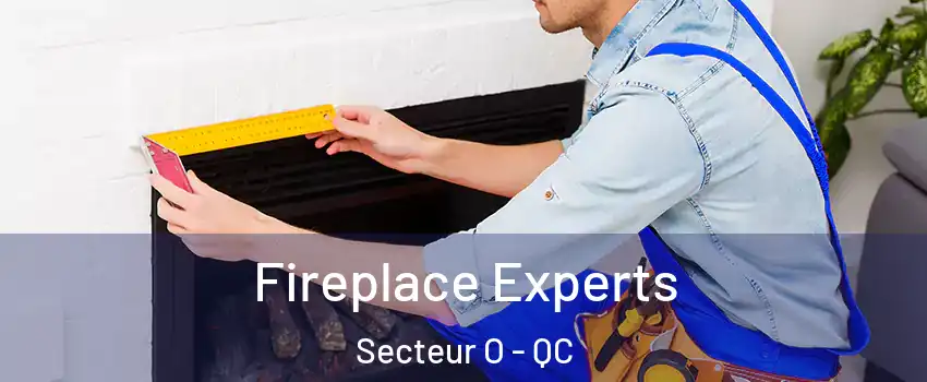 Fireplace Experts Secteur O - QC