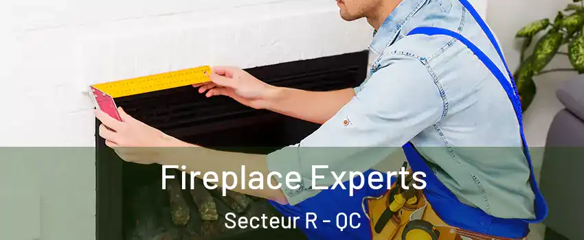  Fireplace Experts Secteur R - QC