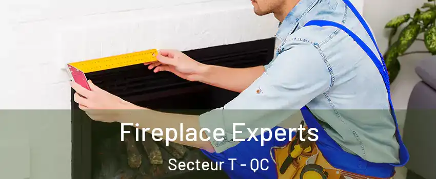  Fireplace Experts Secteur T - QC