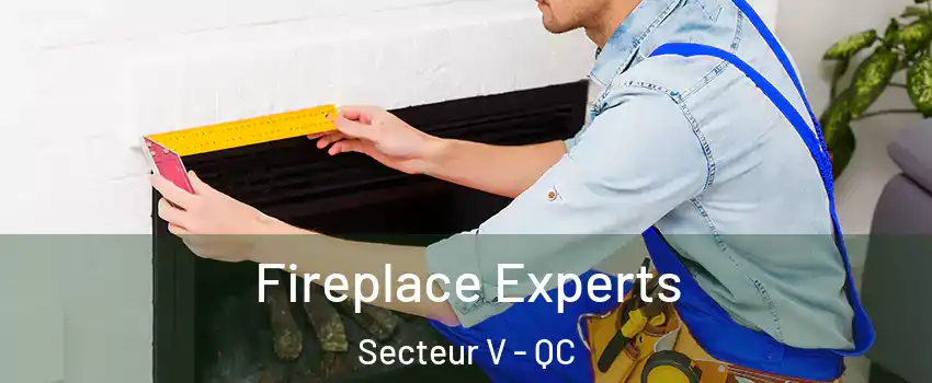  Fireplace Experts Secteur V - QC