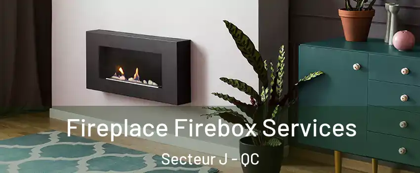  Fireplace Firebox Services Secteur J - QC