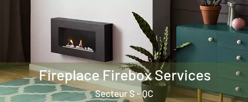  Fireplace Firebox Services Secteur S - QC