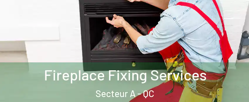  Fireplace Fixing Services Secteur A - QC
