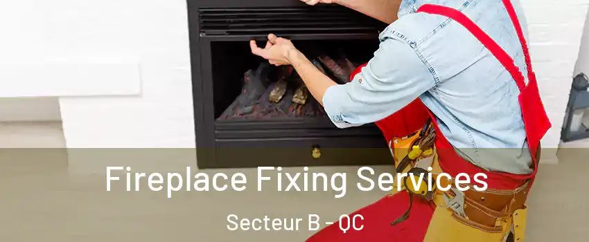  Fireplace Fixing Services Secteur B - QC