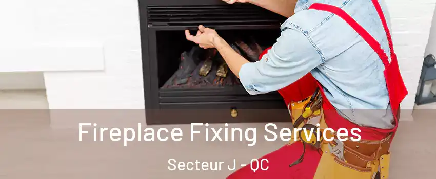  Fireplace Fixing Services Secteur J - QC
