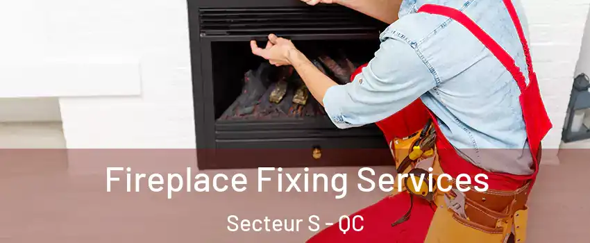  Fireplace Fixing Services Secteur S - QC