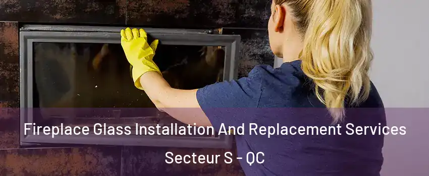  Fireplace Glass Installation And Replacement Services Secteur S - QC