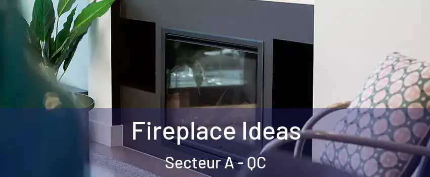  Fireplace Ideas Secteur A - QC