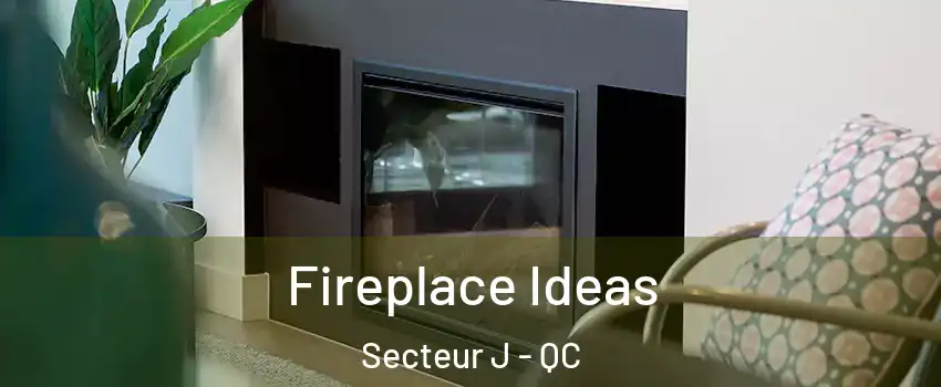  Fireplace Ideas Secteur J - QC