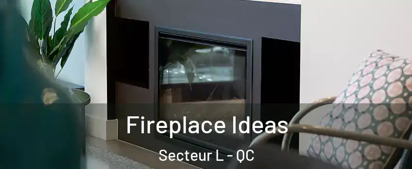  Fireplace Ideas Secteur L - QC
