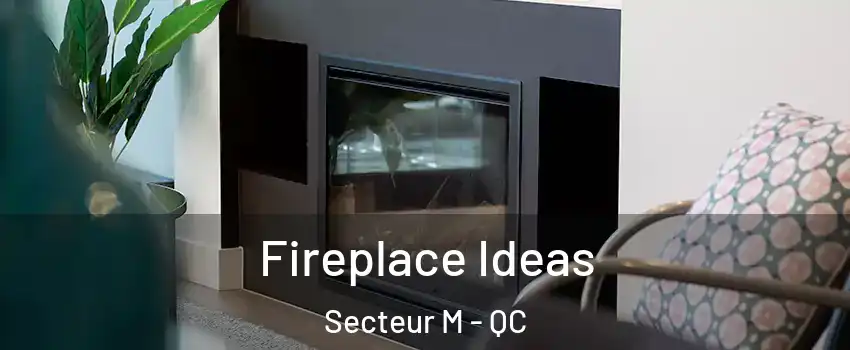  Fireplace Ideas Secteur M - QC