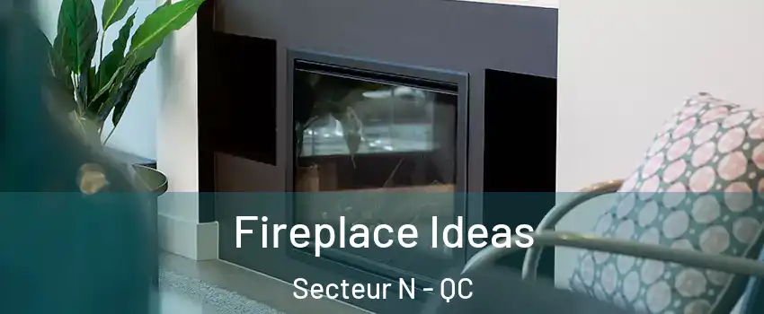  Fireplace Ideas Secteur N - QC