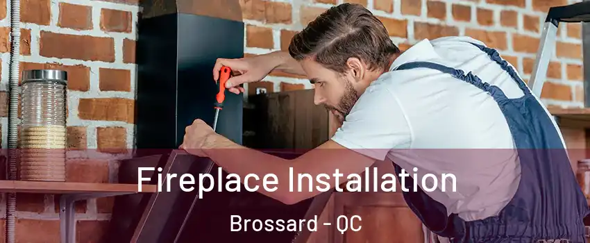 Fireplace Installation Brossard - QC