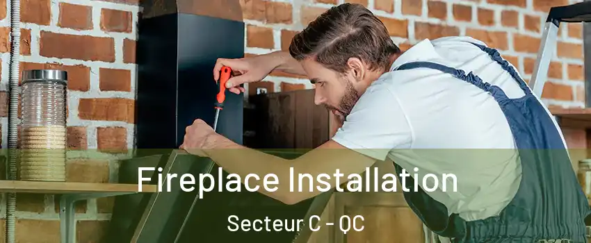  Fireplace Installation Secteur C - QC