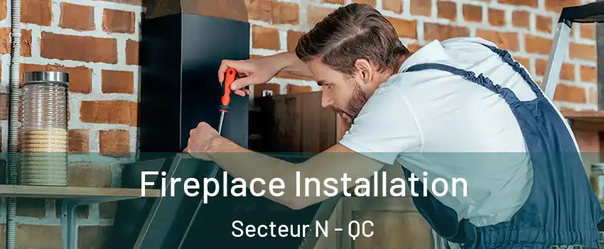  Fireplace Installation Secteur N - QC