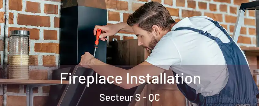  Fireplace Installation Secteur S - QC