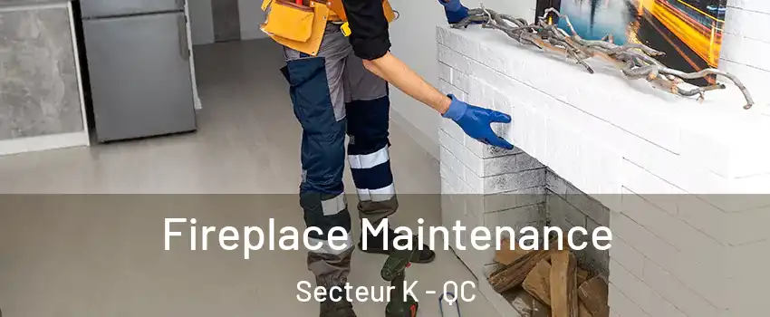  Fireplace Maintenance Secteur K - QC
