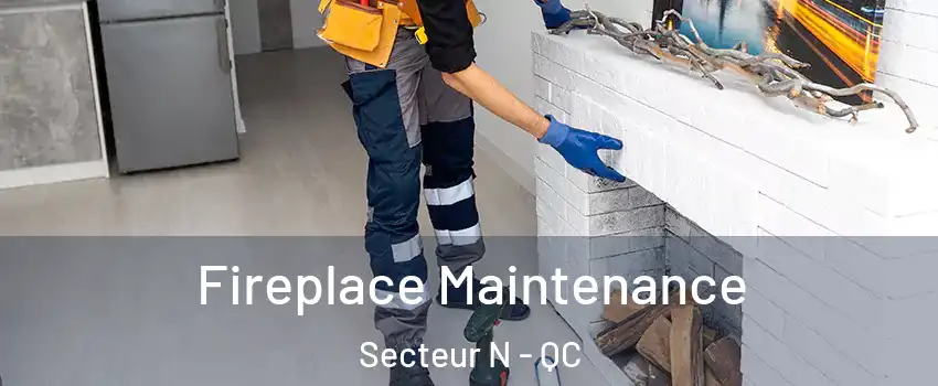 Fireplace Maintenance Secteur N - QC