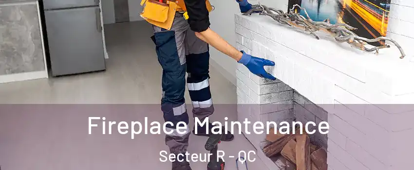  Fireplace Maintenance Secteur R - QC
