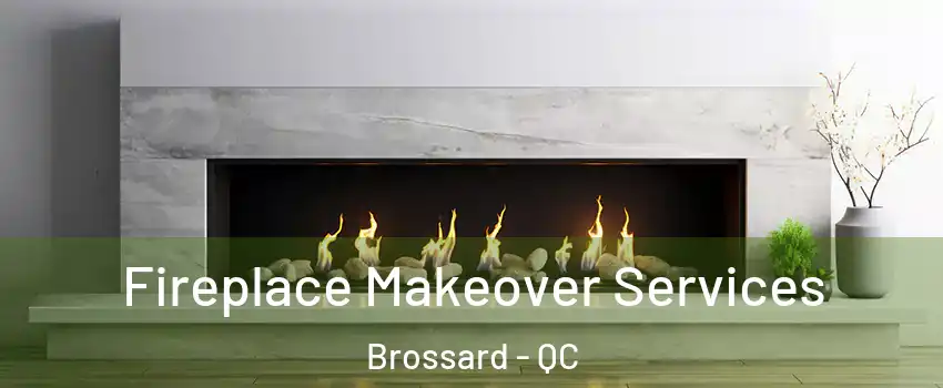  Fireplace Makeover Services Brossard - QC