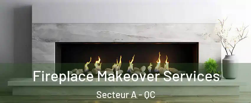  Fireplace Makeover Services Secteur A - QC