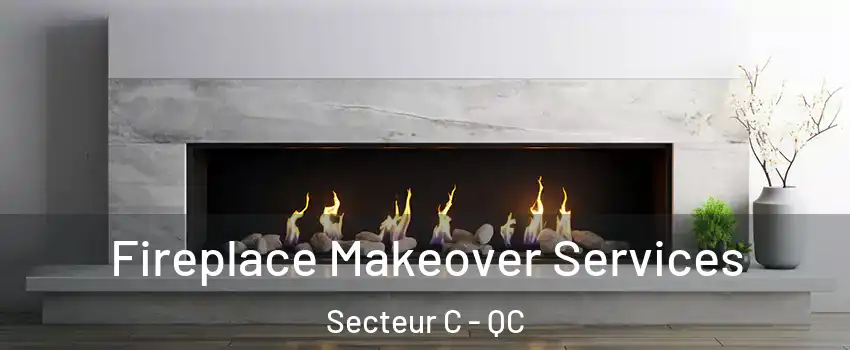  Fireplace Makeover Services Secteur C - QC
