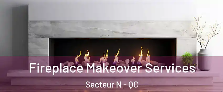  Fireplace Makeover Services Secteur N - QC