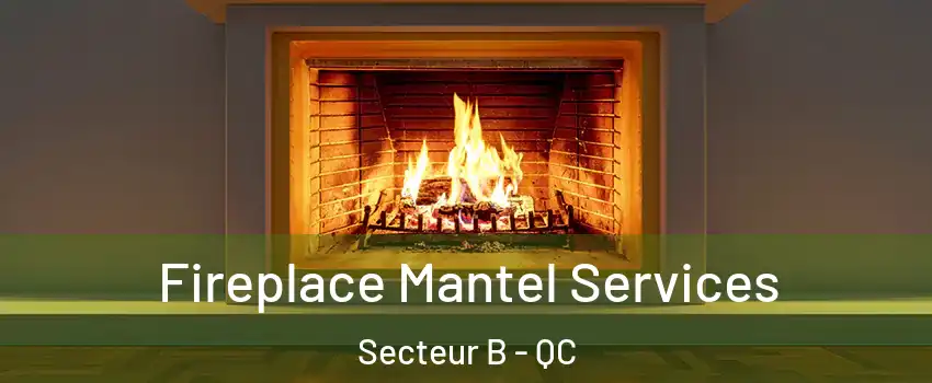  Fireplace Mantel Services Secteur B - QC