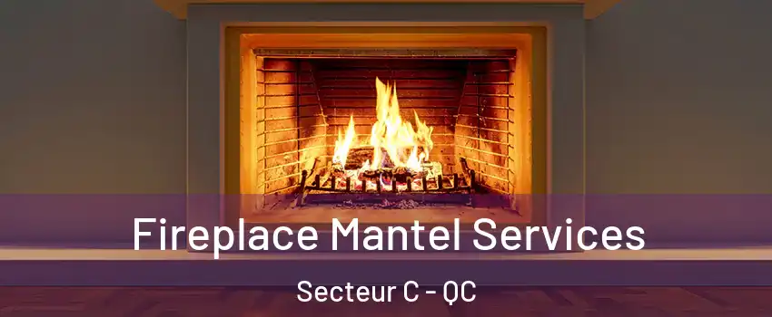  Fireplace Mantel Services Secteur C - QC
