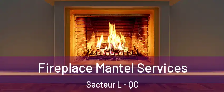  Fireplace Mantel Services Secteur L - QC