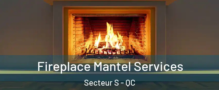  Fireplace Mantel Services Secteur S - QC