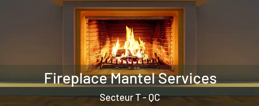  Fireplace Mantel Services Secteur T - QC