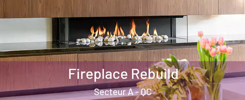  Fireplace Rebuild Secteur A - QC