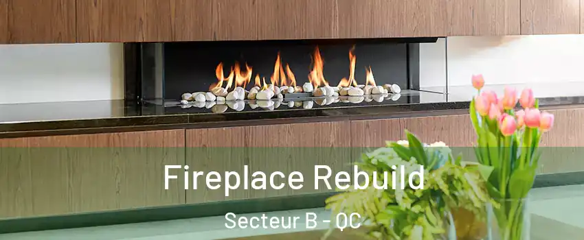  Fireplace Rebuild Secteur B - QC