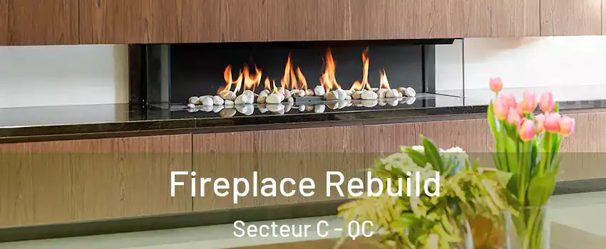 Fireplace Rebuild Secteur C - QC