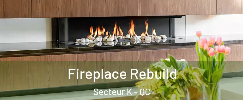  Fireplace Rebuild Secteur K - QC