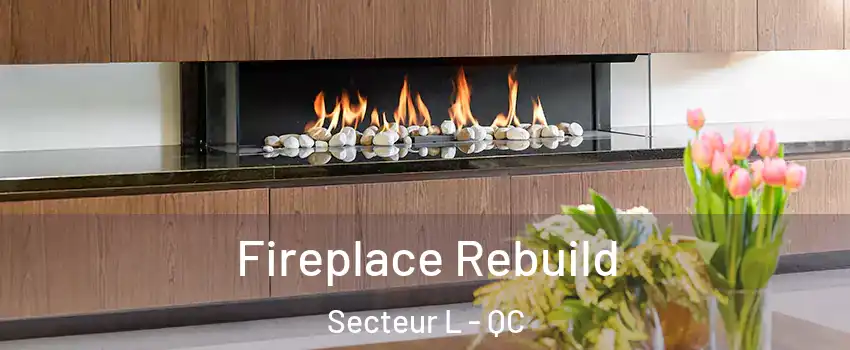  Fireplace Rebuild Secteur L - QC