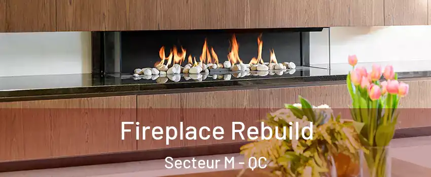  Fireplace Rebuild Secteur M - QC