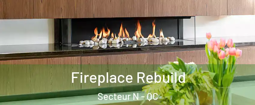  Fireplace Rebuild Secteur N - QC