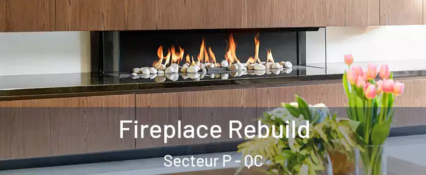  Fireplace Rebuild Secteur P - QC