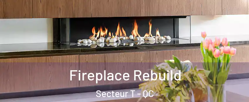  Fireplace Rebuild Secteur T - QC