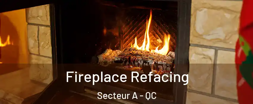  Fireplace Refacing Secteur A - QC