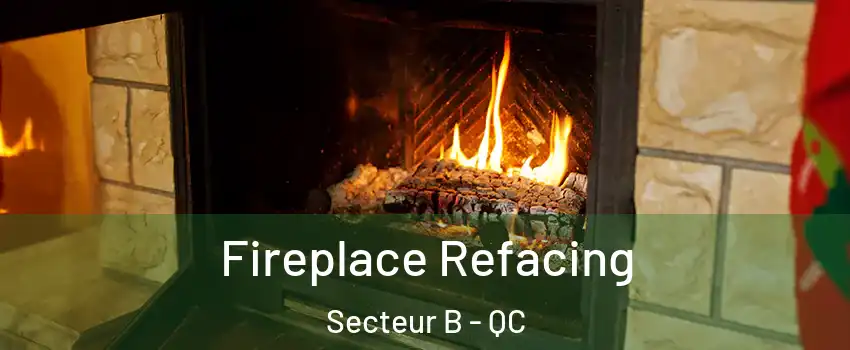 Fireplace Refacing Secteur B - QC