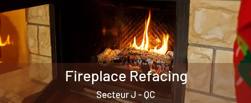  Fireplace Refacing Secteur J - QC